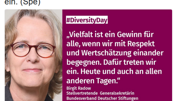 Birgit Radow vom Bundesverband Deutscher Stiftungen sagt anlässlich des DDT17: „Vielfalt ist ein Gewinn für alle, wenn wir mit Respekt und Wertschätzung einander begegnen. Dafür treten wir ein. Heute und auch an allen anderen Tagen.“